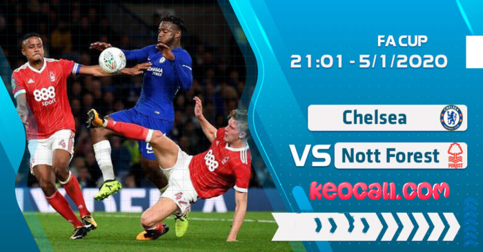 Soi kèo Chelsea vs Nottingham, 21h00 ngày 5/1 – FA Cup