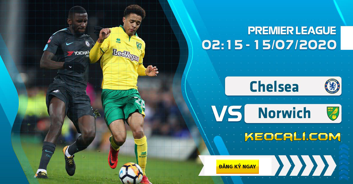 Soi kèo Chelsea vs Norwich, 2h15 ngày 15/7/2020 – Premier League
