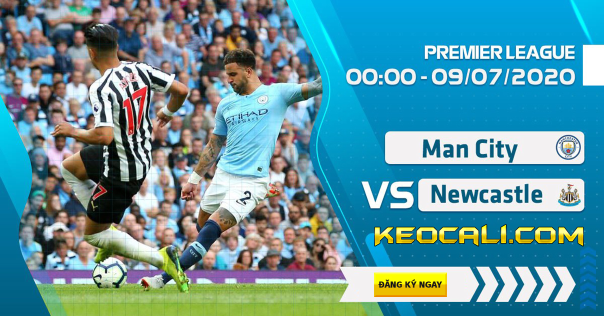 Soi kèo Man City vs Newcastle, 0h ngày 9/7/2020 – Premier League