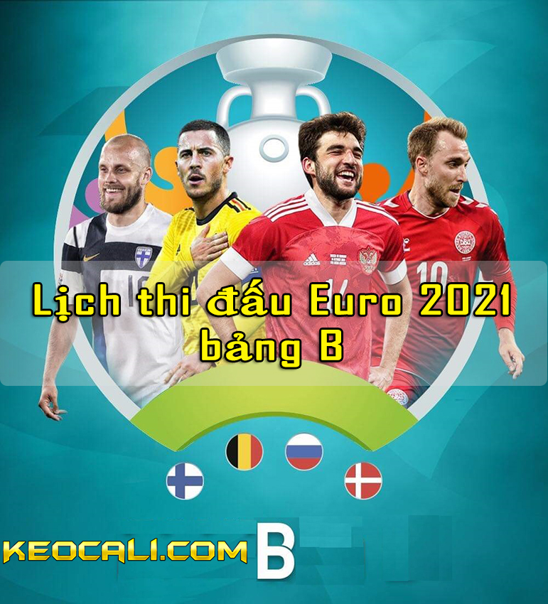 Lịch thi đấu Euro 2021 bảng B – Cập nhật lịch phát sóng trực tiếp VCK Euro