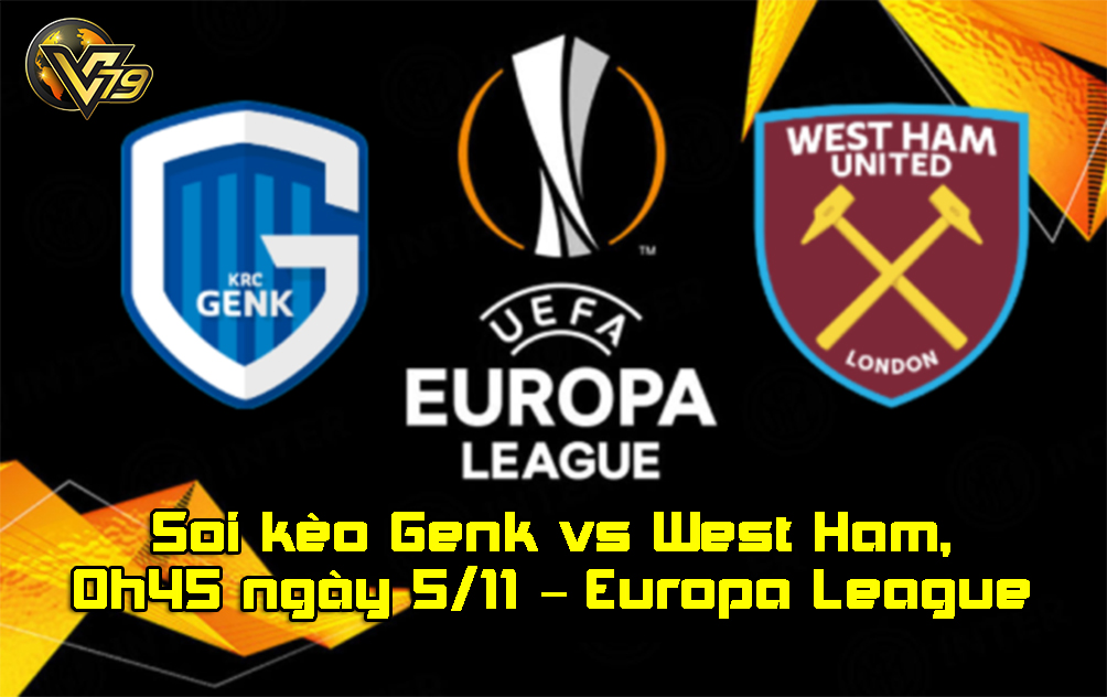 Soi kèo Genk vs West Ham, 0h45 ngày 5/11 – Europa League