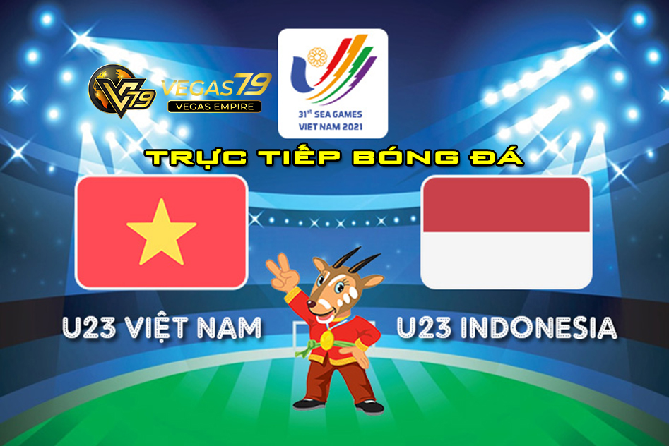 Trực tiếp SEA GAMES 31 U23 Việt Nam vs U23 Indonesia