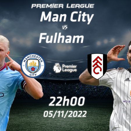 Soi kèo macao Man City vs Fulham, 22h ngày 5/11 – Premier League