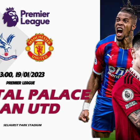 Soi kèo macao Crystal Palace vs Man Utd, 3h ngày 19/1 – Premier League