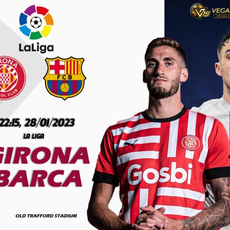 Soi kèo nhà cái Girona vs Barca, 22h15 ngày 28/1 – La Liga