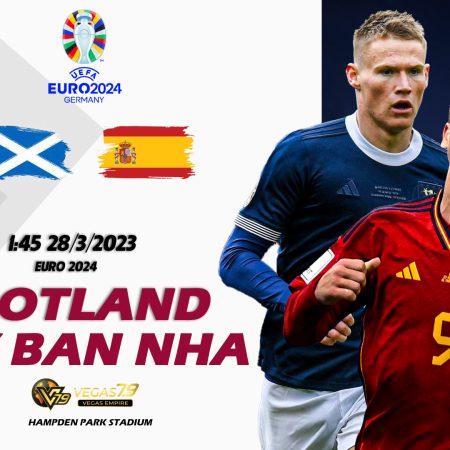 Soi kèo macao Scotland vs Tây Ban Nha, 1h45 ngày 28/3 – Vòng loại Euro 2024