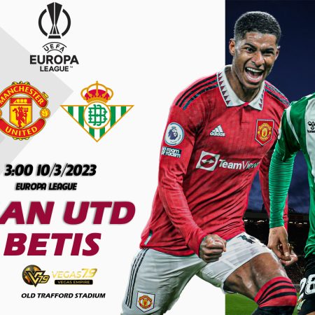 Soi kèo nhà cái Man Utd vs Betis, 3h ngày 10/3 – Europa League