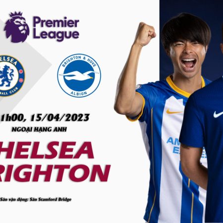 Soi kèo cá cược Chelsea vs Brighton, 21h ngày 15/4 – Premier League
