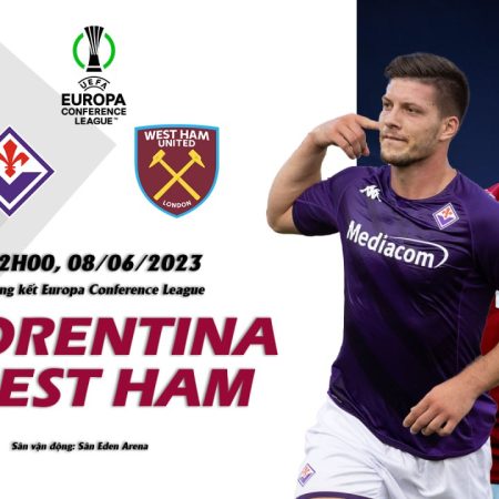 Soi kèo macao Fiorentina vs WestHam, 2h ngày 8/6 – Conference League