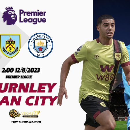 Soi kèo Burnley vs Man City, 2h ngày 12/8 – Premier League