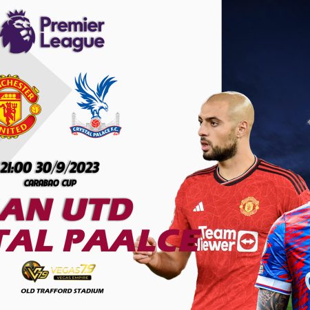 Soi kèo Man Utd vs Crystal Palace, 21h ngày 30/9 – Premier League