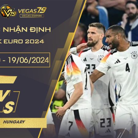 Soi kèo Đức vs Hungary, 23h ngày 19/6 – Euro 2024