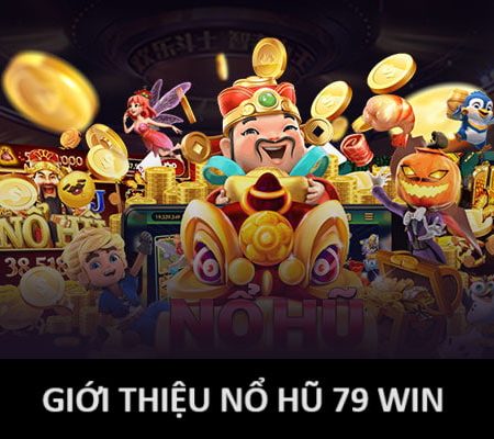 Nổ hũ 79win – Sân chơi giải trí trực tuyến đỉnh cao